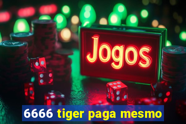 6666 tiger paga mesmo